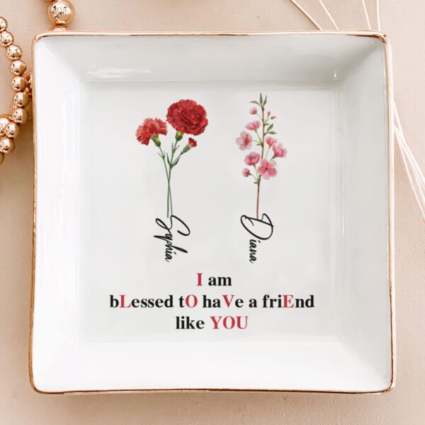I Am Blessed To Have A Friend Like You - Personalized Jewelry Dish