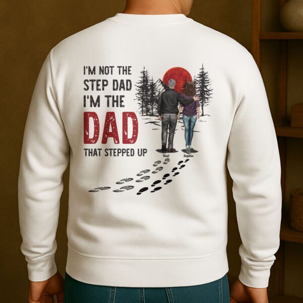 I'm Not The Step Dad I'm The Dad That Stepped Up - Personalized Back Printed Shirt - Image 3