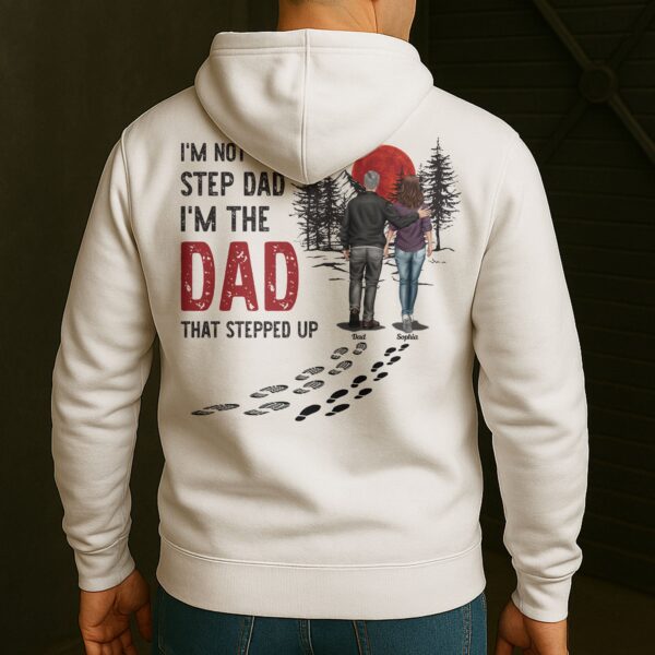I'm Not The Step Dad I'm The Dad That Stepped Up - Personalized Back Printed Shirt - Image 4