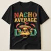 Nacho Average Dad - Personalized Shirt