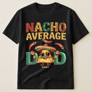Nacho Average Dad - Personalized Shirt