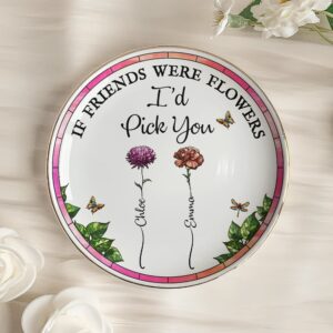 New Version If Friends Were Flowers I Would Pick You - Personalized Jewelry Dish