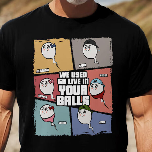 We Used To Live In Your Balls - Personalized Shirt - Image 2
