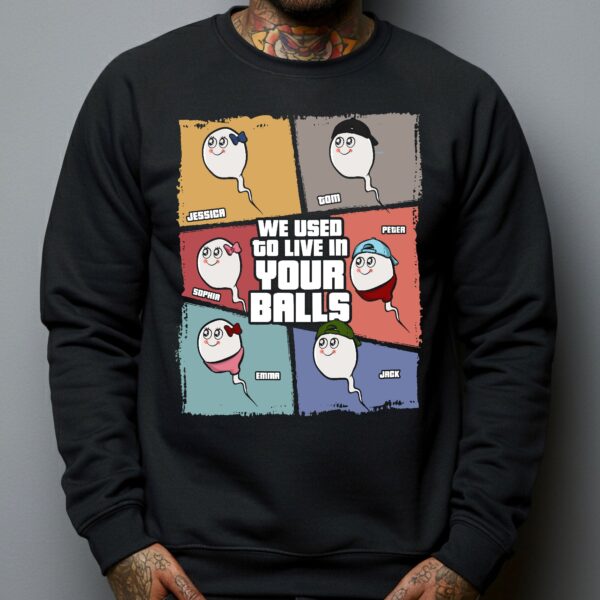 We Used To Live In Your Balls - Personalized Shirt - Image 4