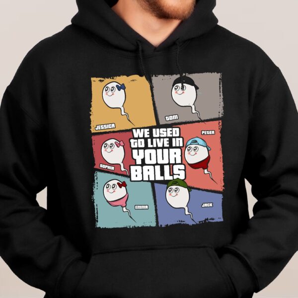 We Used To Live In Your Balls - Personalized Shirt - Image 6